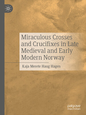 cover image of Miraculous Crosses and Crucifixes in Late Medieval and Early Modern Norway